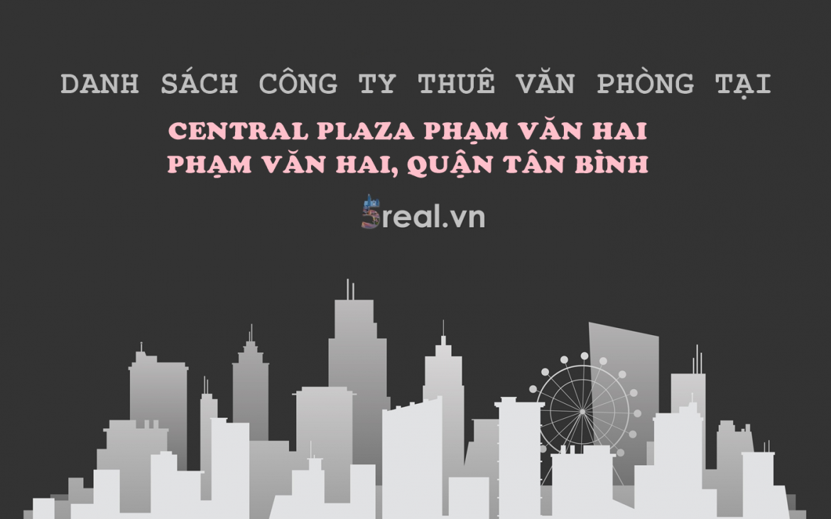 Danh sách khách thuê văn phòng tại tòa nhà Central Plaza Phạm Văn Hai, Quận Tân Bình