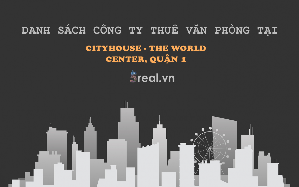 Danh sách khách thuê văn phòng tại tòa nhà CityHouse - The World Center, Phạm Hồng Thái, Quận 1