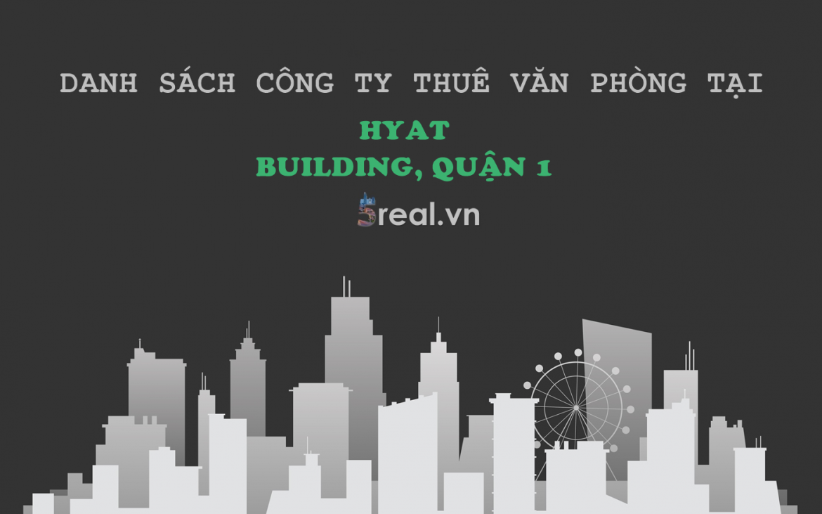 Danh sách khách thuê văn phòng tại tòa nhà Hyat Building, Nguyễn Đình Chiểu, Quận 1