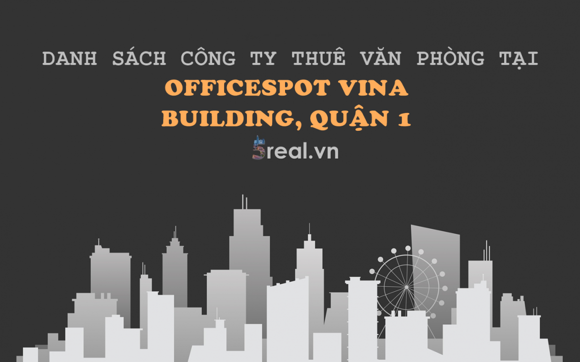 Danh sách khách thuê văn phòng tại tòa nhà Officespot Vina Building, Phùng Khắc Khoan, Quận 1
