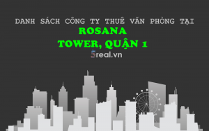 Danh sách khách thuê văn phòng tại tòa nhà Rosana Tower, Nguyễn Đình Chiểu, Quận 1