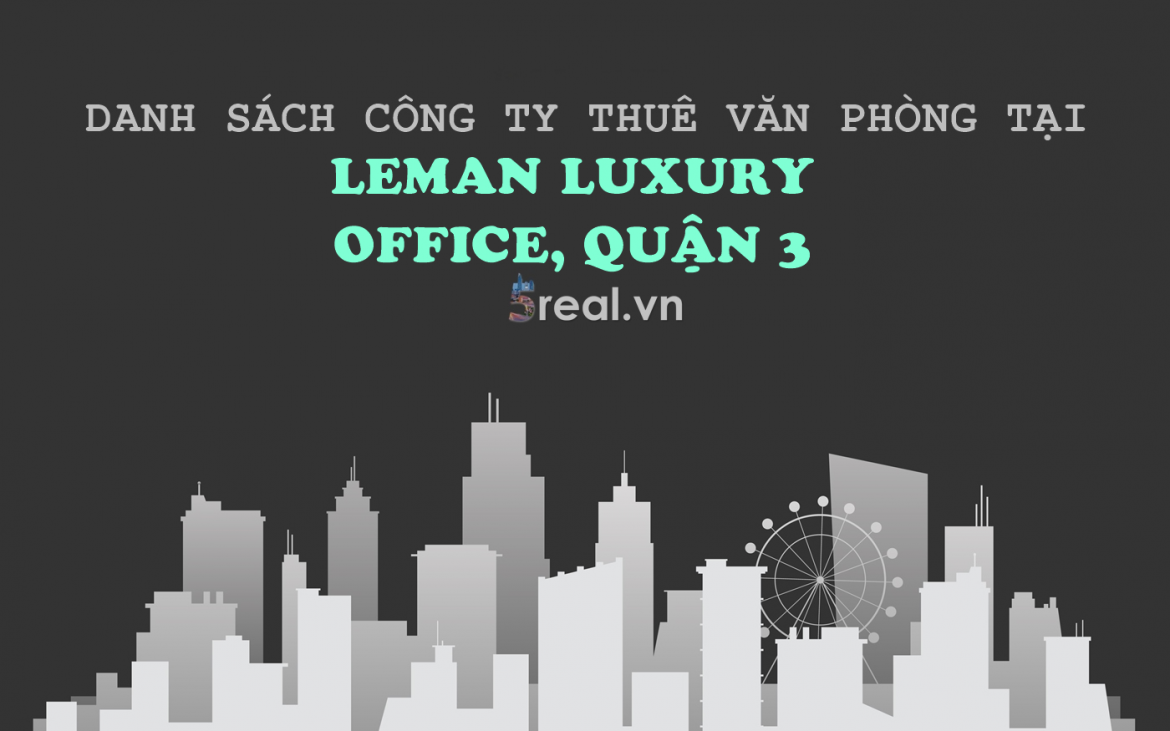 Danh sách khách thuê văn phòng tại tòa nhà Leman Luxury Office, Nguyễn Đình Chiểu, Quận 3