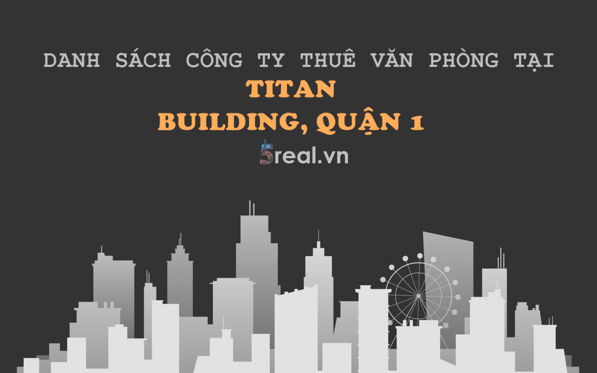 Danh sách khách thuê văn phòng tại tòa nhà Titan Building 1, Nam Quốc Cang, Quận 1