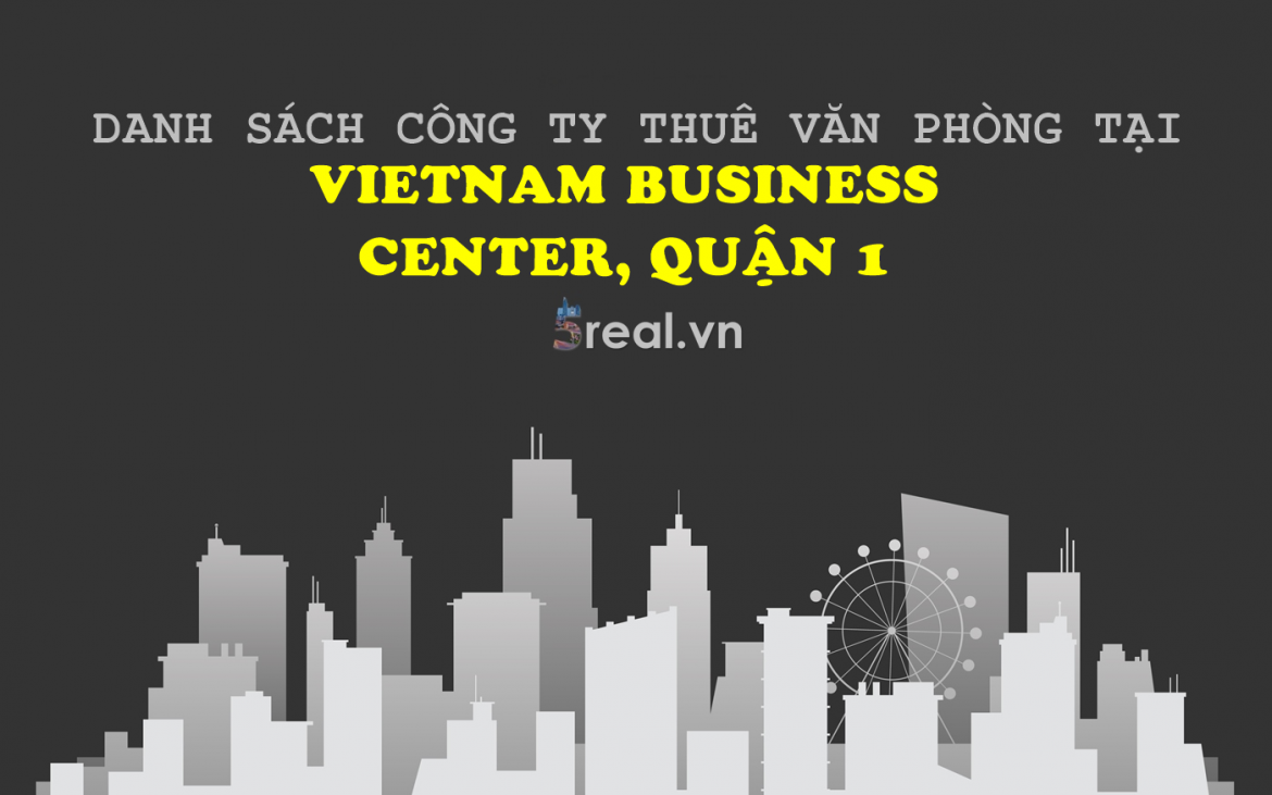 Danh sách khách thuê văn phòng tại tòa nhà Danh sách khách thuê văn phòng tại tòa nhà Vietnam Business Center, Hồ Tùng Mậu, Quận 1