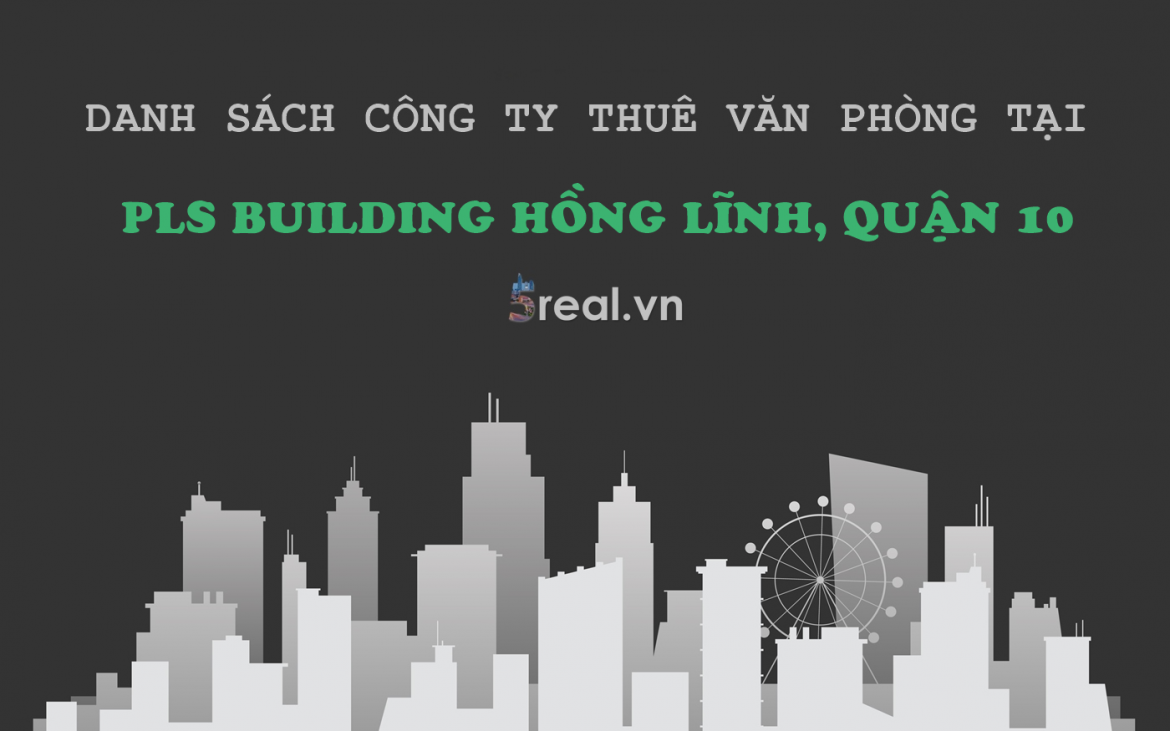 Danh sách khách thuê văn phòng tại tòa nhà PLS Building Hồng Lĩnh, Quận 10