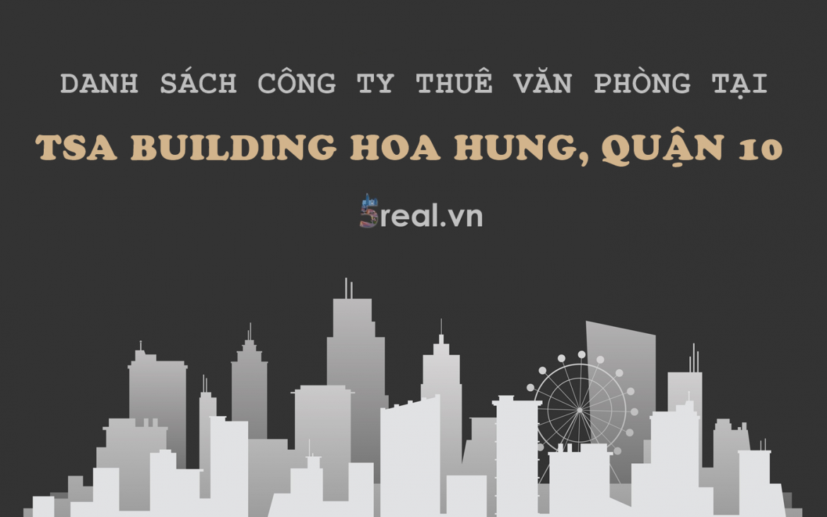 Danh sách khách thuê văn phòng tại tòa nhà TSA Building Hòa Hưng, Quận 10