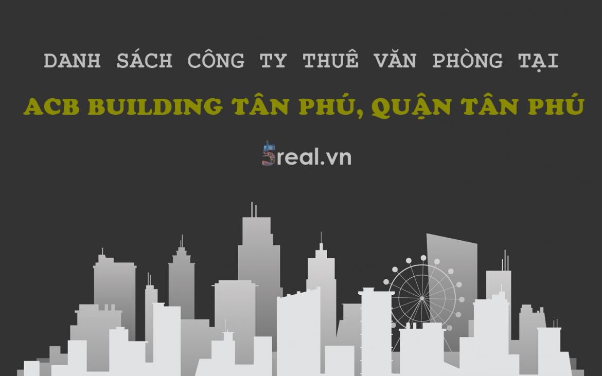 Danh sách khách thuê văn phòng tại tòa nhà ACB Building Tân Phú, Lũy Bán Bích, Quận Tân Phú