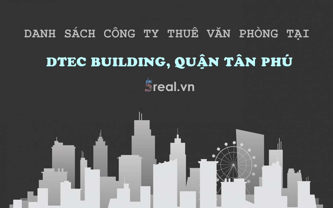 Danh sách khách thuê văn phòng tại tòa nhà DTec Building, Phan Chu Trinh, Quận Tân Phú