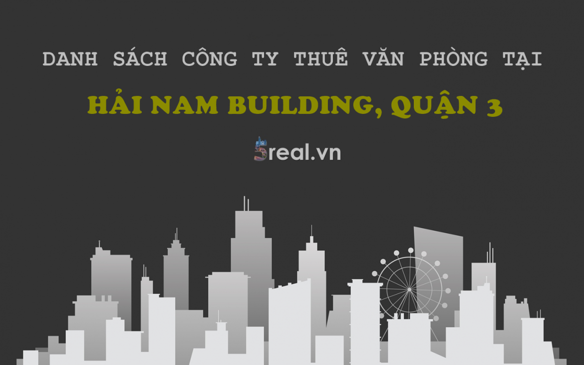 Danh sách khách thuê văn phòng tại tòa nhà Hải Nam Building, Công Trường Quốc Tế, Quận 3