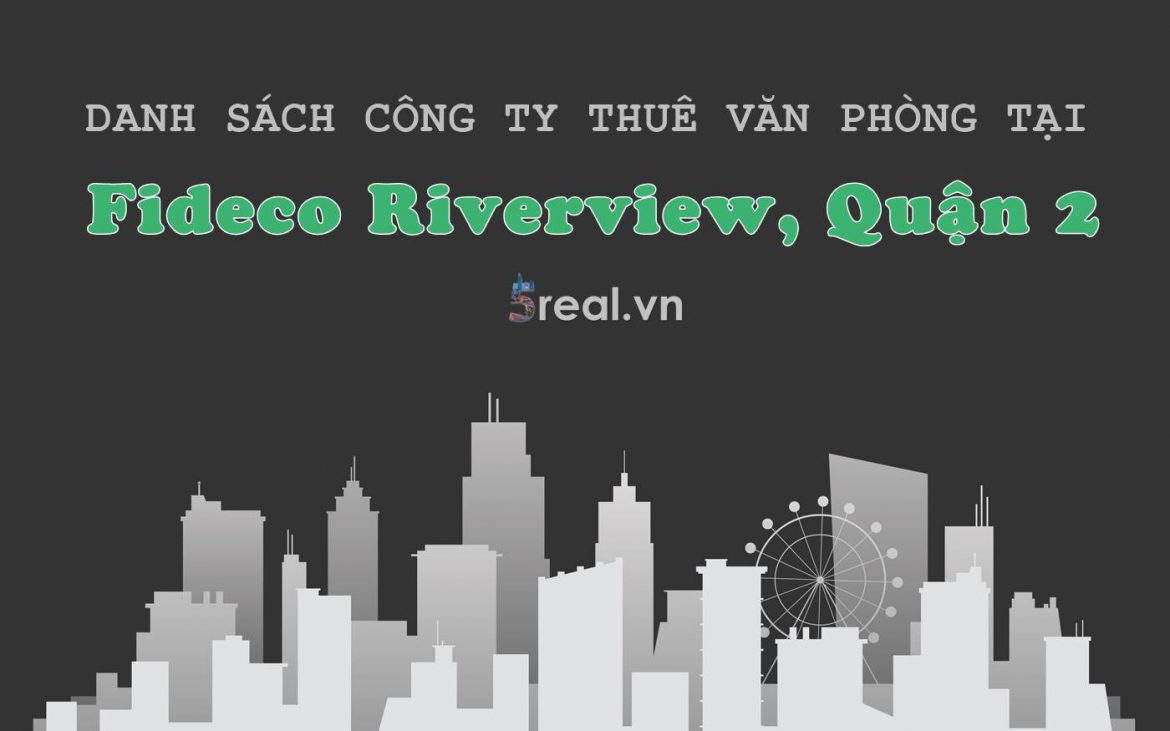 Danh sách khách thuê văn phòng tại tòa nhà Fideco Riverview, Quận 2