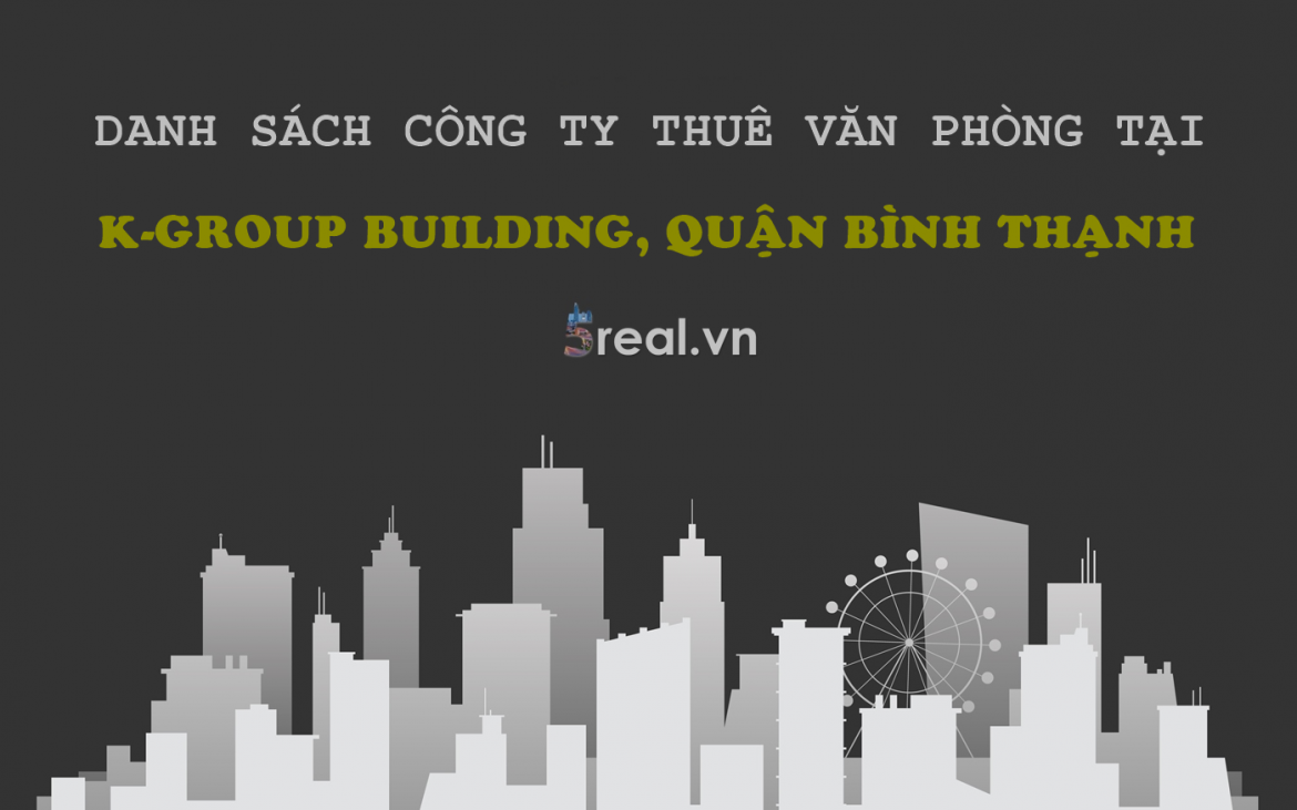 Danh sách khách thuê văn phòng tại tòa nhà K-Group Building, Nguyễn Hữu Cảnh, Quận Bình Thạnh