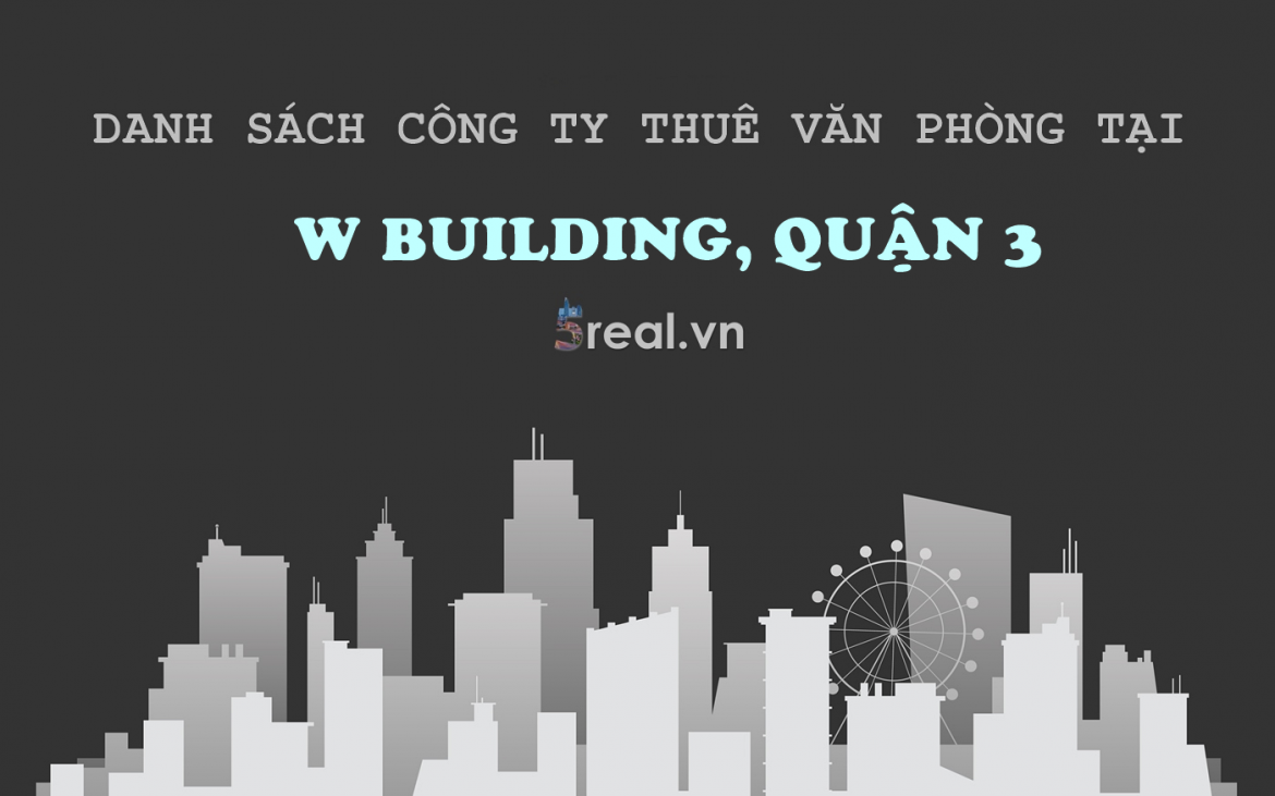 Danh sách khách thuê văn phòng tại tòa nhà W Building, Nguyễn Thị Minh Khai, Quận 3