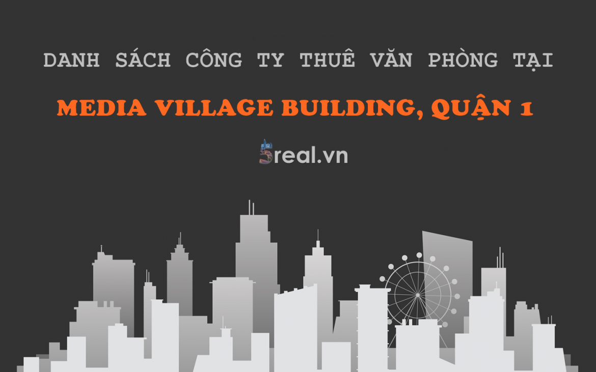 Danh sách khách thuê văn phòng tại tòa nhà Media Village Building, Trần Đình Xu, Quận 1