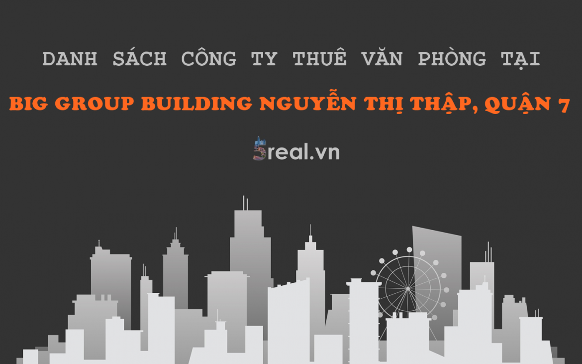 Danh sách khách thuê văn phòng tại tòa nhà Big Group Building Nguyễn Thị Thập, Quận 7