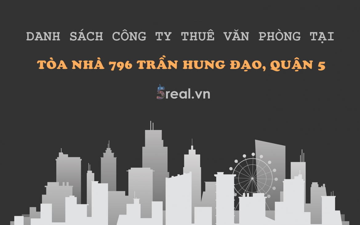 Danh sách khách thuê văn phòng tại tòa nhà 796 Trần Hưng Đạo, Quận 5