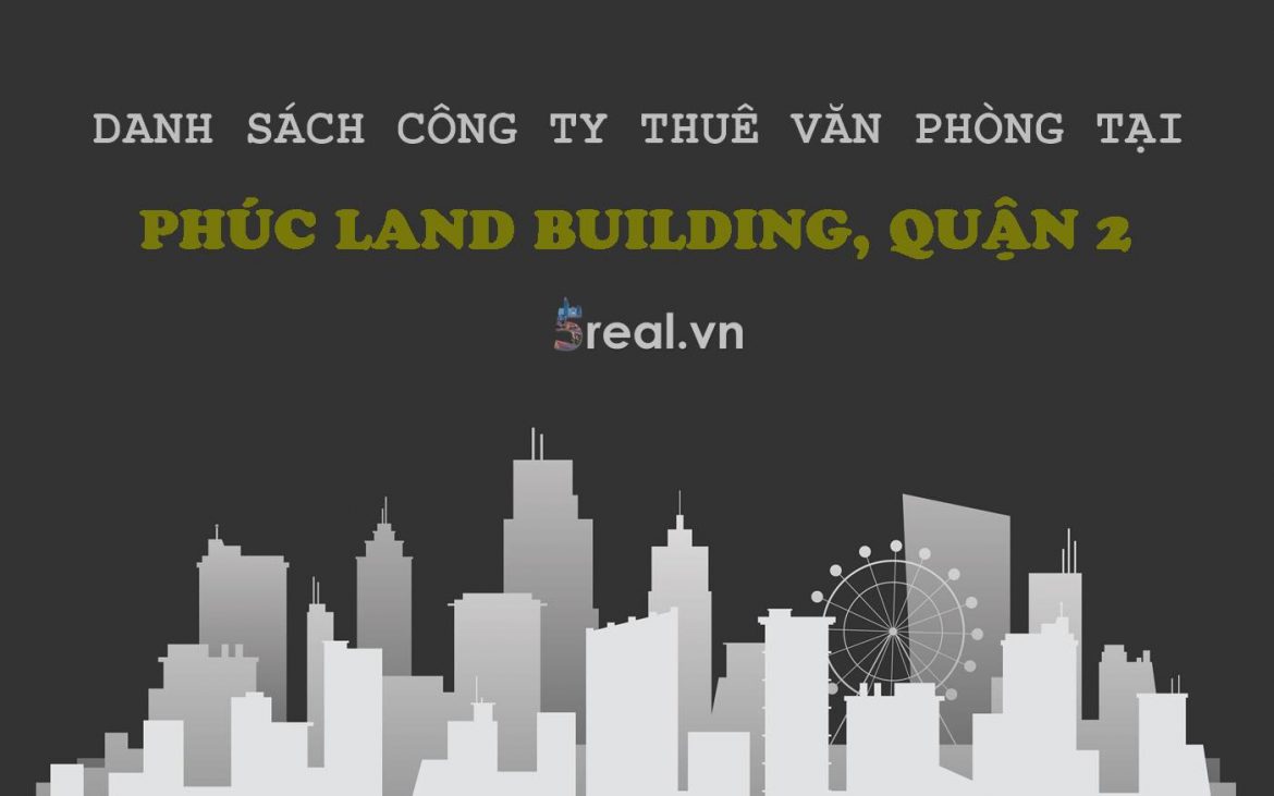 Danh sách khách thuê văn phòng tại tòa nhà Phúc land Building, Đường số 37, Quận 2