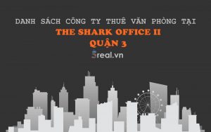 Danh sách khách thuê văn phòng tại tòa nhà The Shark Office II, Nguyễn Văn Mai, Quận 3
