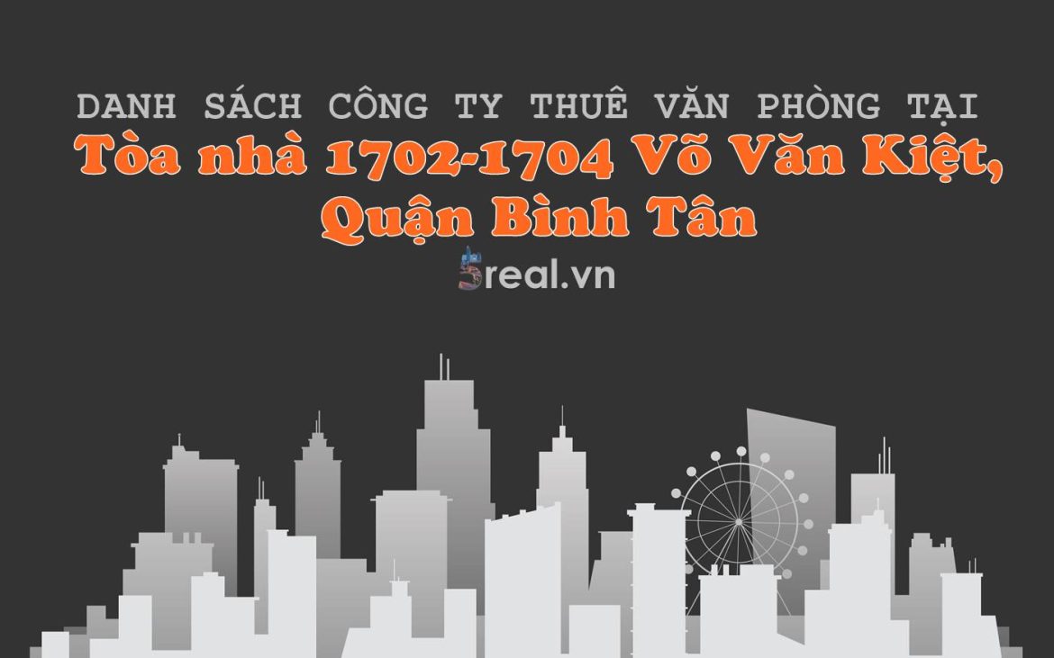 Danh sách khách thuê văn phòng tại Tòa nhà 1702-1704 Võ Văn Kiệt, Quận Bình Tân