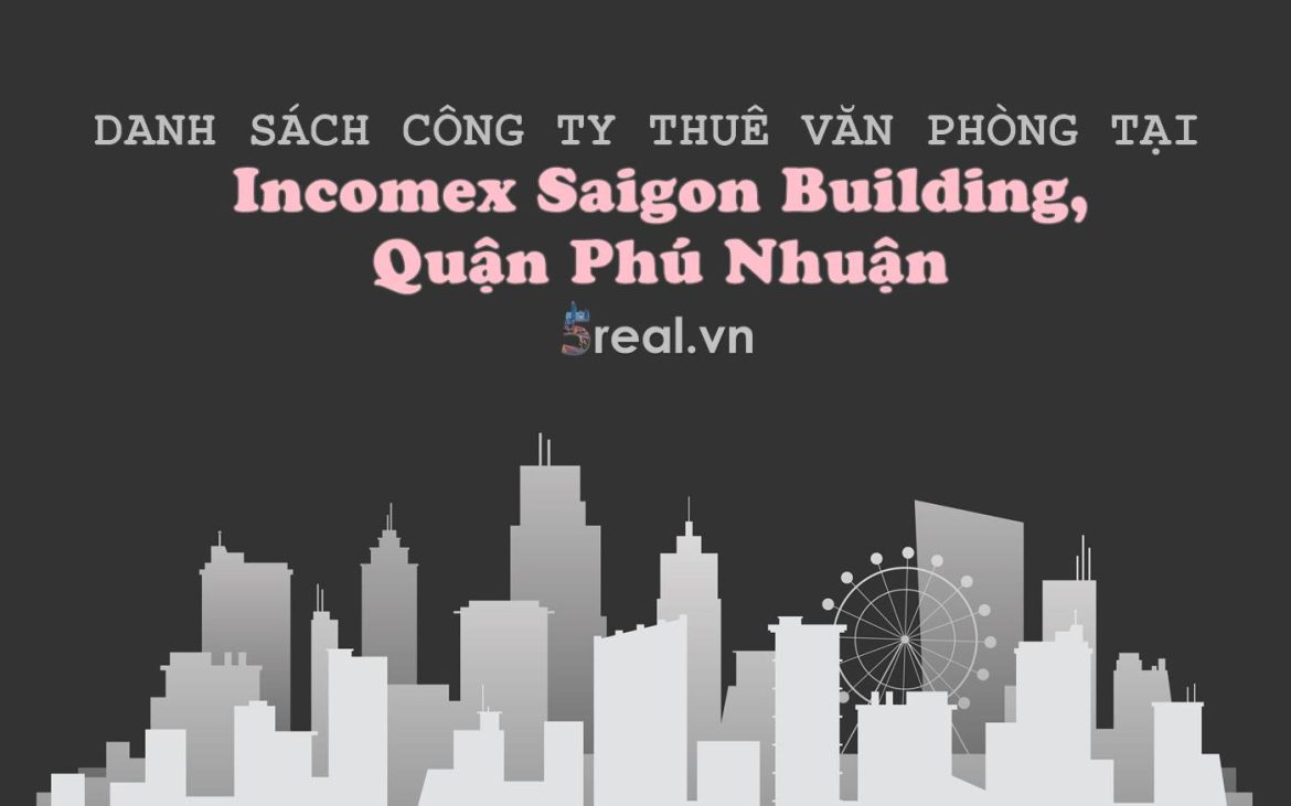 Danh sách khách thuê văn phòng tại tòa nhà Incomex Saigon Building, Quận Phú Nhuận