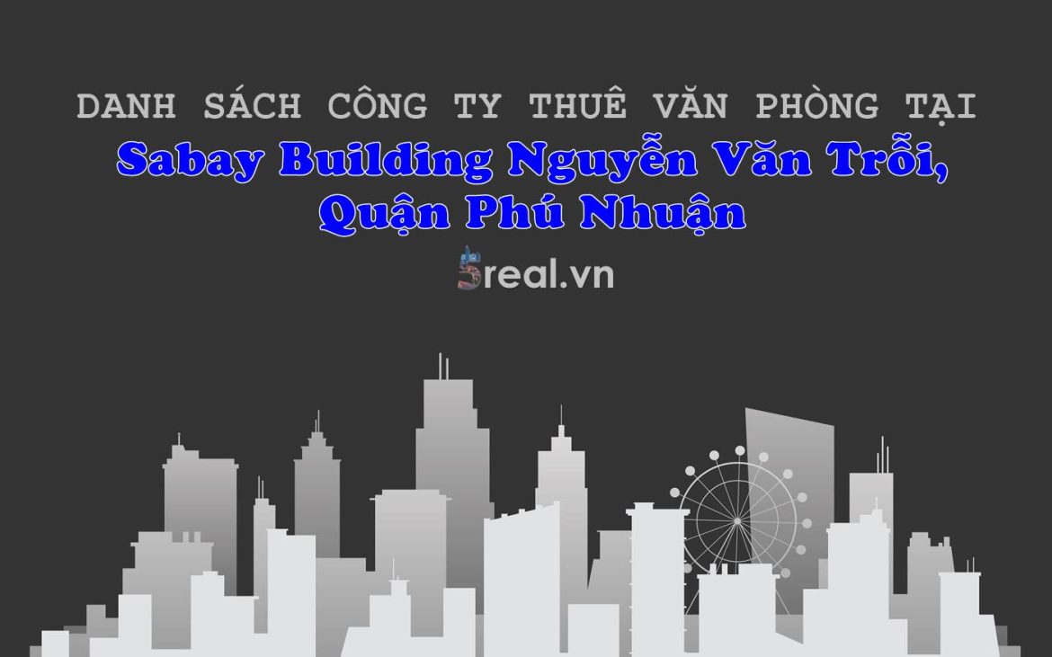 Danh sách khách thuê văn phòng tại tòa nhà Sabay Building Nguyễn Văn Trỗi, Quận Phú Nhuận, TP.HCM - 5real.vn